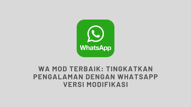 WA MOD Terbaik Tingkatkan Pengalaman dengan WhatsApp Versi Modifikasi